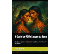 O Canto do Pátio Sangue da Terra: Um drama épico de ancestralidade, resistência e denúncia social - Os Bororos