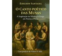 O Canto Poético das Musas - A Inspiração na Mitologia Grega em Poema e Prosa