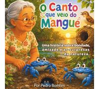 O CANTO QUE VEIO DO MANGUE: Uma Linda História Infantil Sobre Bondade e Amizade