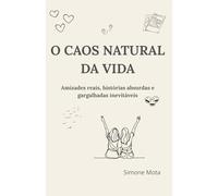 O CAOS NATURAL DA VIDA: Amizades reais, histórias absurdas e gargalhadas inevitáveis