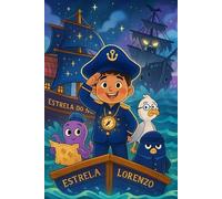 O Capitão João Lorenzo e as sete estrelas: Aventuras fantásticas em alto-mar para crianças corajosas.