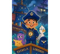 O Capitão João Lorenzo e as sete estrelas: Aventuras fantásticas em alto-mar para crianças corajosas.