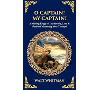 O Captain! My Captain!: A Moving Elegy of Leadership, Loss & National Mourning After Triumph (Deluxe Hardbound Edition) (Library of Alexandria)