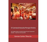 O Carnaval Assusta Porque Ensina: Arte, Verdade, Política e Consciência Popular Por que o Carnaval não é alienação - e quem lucra com essa mentira