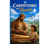 O CARPINTEIRO DE NAZARÉ: A história do Salvador do mundo