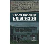 O Caso Braskem em Maceió: Implicações Jurídicas do Desastre Minerário
