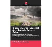 O caso da área industrial da cidade de Dukem-Gelan: Os efeitos da expansão das indústrias transformadoras sobre os agricultores desapossados ou deslocados
