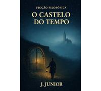 O Castelo do Tempo: Mais do que uma história, um convite a reconhecer o que realmente nos move