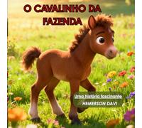 O CAVALINHO DA FAZENDA: Uma História fascinante