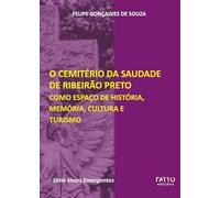 O Cemitério da Saudade de Ribeirão Preto como espaço de história, memória, cultura e turismo