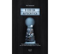 O CEO da Autocrítica: Transforme seu sabotador interno em um aliado estratégico para o sucesso (A Reengenharia da Carreira)