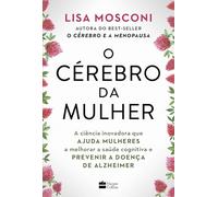 O cérebro da mulher: A ciência inovadora que ajuda mulheres a melhorar a saúde cognitiva e prevenir a doença de Alzheimer