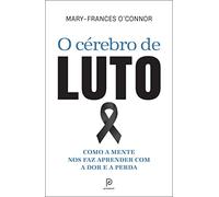O cerebro de luto. Como a mente nos faz aprender com a dor e a perda (Em Portugues do Brasil)