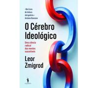 O Cérebro Ideológico - Uma ciência radical das mentes suscetíveis