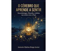 O Cérebro que Aprende a Sentir: Neurobiologia, Filosofia e Arkhéa nas noites com o Pepe