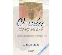 O Céu Começa em Você. Sabedoria dos Padres do Deserto Para Hoje (Em Portuguese do Brasil)