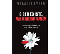 O CÉU EXISTE, MAS O INFERNO TAMBÉM: O RELATO DE UMA TESTEMUNHA OCULAR DO QUE ESTÁ PARA ACONTECER
