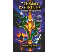 O CHAMADO DA CENTELHA: E o Despertar do Coração do Mundo