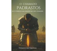 O chamado - Padrastos: Os 33 Códigos para Despertar o seu Chamado (Homens de Governo)