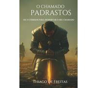 O chamado - Padrastos: Os 33 Códigos para Despertar o seu Chamado (Homens de Governo)