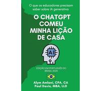 O ChatGPT Comeu Minha Lição de Casa: O que os educadores precisam saber sobre IA generativa