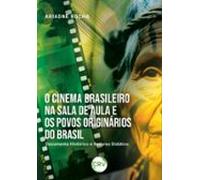 O Cinema Brasileiro Na Sala De Aula E Os Povos Originários Do Brasil (