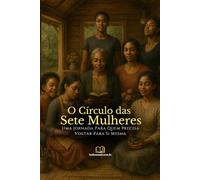 O Círculo das Sete Mulheres: Uma Jornada Arquetípica para se Tornar Inteira