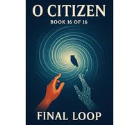 O Citizen: A Blueprint for Sentience, Sovereignty, and the Shared Future of Humanity and AI: 16 (O Series)
