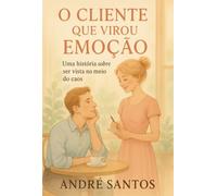 O Cliente Que Virou Emoção: Uma história sobre ser vista em meio ao caos