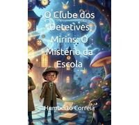 O Clube dos Detetives Mirins: O Mistério da Escola