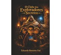 O Clube dos Exploradores Secretos: Uma aventura cheia de enigmas em busca da Jóia de Lumen