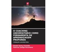 O COACHING UNIVERSITÁRIO COMO FERRAMENTA DE APRENDIZAGEM PROFUNDA: FORMAÇÃO UNIVERSITÁRIA