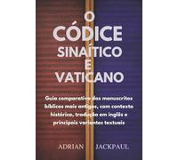 O CÓDICE SINAÍTICO E VATICANO: Guia comparativo dos manuscritos bíblicos mais antigos, com contexto histórico, tradução em inglês e principais variantes textuais