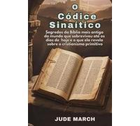 O Códice Sinaítico: Segredos da Bíblia mais antiga do mundo que sobreviveu até os dias de hoje e o que ela revela sobre o cristianismo primitivo