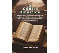 O Códice Sinaítico: Segredos da Bíblia mais antiga do mundo que sobreviveu até os dias de hoje e o que ela revela sobre o cristianismo primitivo