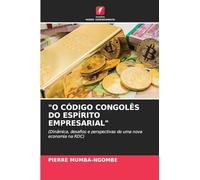 "O CÓDIGO CONGOLÊS DO ESPÍRITO EMPRESARIAL": (Dinâmica, desafios e perspectivas de uma nova economia na RDC)