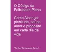 O Código Da Felicidade Plena (ebook)
