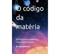 O código da matéria: Da Origem do Universo á Consciência Humana