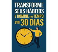 O Código da Produtividade: Transforme seus Hábitos e Domine seu Tempo em 30 Dias