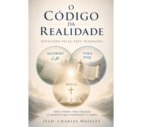 O CÓDIGO DA REALIDADE Revelado pelas Três Tradições: Três livros. Uma origem. O segredo que atravessou o tempo. (Série O Código da Realidade)