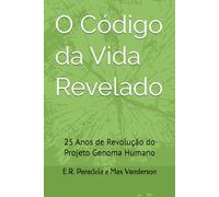 O Código da Vida Revelado: 25 Anos de Revolução do Projeto Genoma Humano (Ciência e Sociedade)
