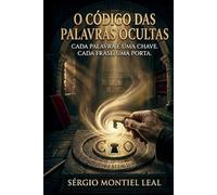 O Código das Palavras Ocultas: Cada palavra é uma chave. Cada frase, uma porta.