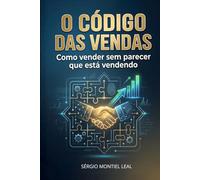 O CÓDIGO DAS VENDAS: Como vender sem parecer que está vendendo