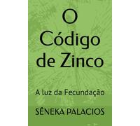 O Código de Zinco: A luz da Fecundação (UM RELAMPAGO QUE DESPERTA VOCE)