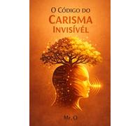 O Código do Carisma Invisível: A História de como um Introvertido Dominou a Arte da Influência, Linguagem Corporal e Conexão Humana (Crônicas da Liberdade)