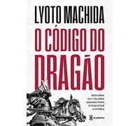 O Codigo do Dragao - Descubra os 7 Valores Samurai Para Conquistar a Vitoria (Em Portugues do Brasil)