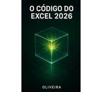 O Código do Excel 2026: Domine Fórmulas Avançadas, Power Query e Dashboards Profissionais com o Apoio do ChatGPT e Copilot para Alavancar sua Carreira