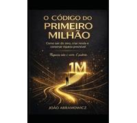 O código do primeiro milhão: Como sair do Zero, criar renda e construir riqueza previsivel.