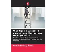 O Código do Sucesso: 5 chaves para libertar todo o seu potencial