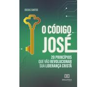 O Código José: 20 princípios que vão revolucionar sua liderança cristã